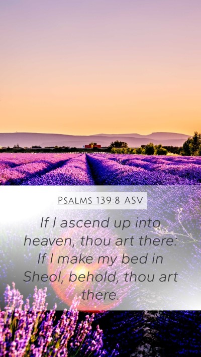 Psalms 139:8 ASV Mobile Phone Wallpaper - If I ascend up into heaven, thou art there: If I - Mobile Bible Verse Wallpaper