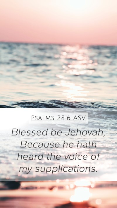 Psalms 28:6 ASV Mobile Phone Wallpaper - Blessed be Jehovah, Because he hath heard the - Mobile Bible Verse Wallpaper