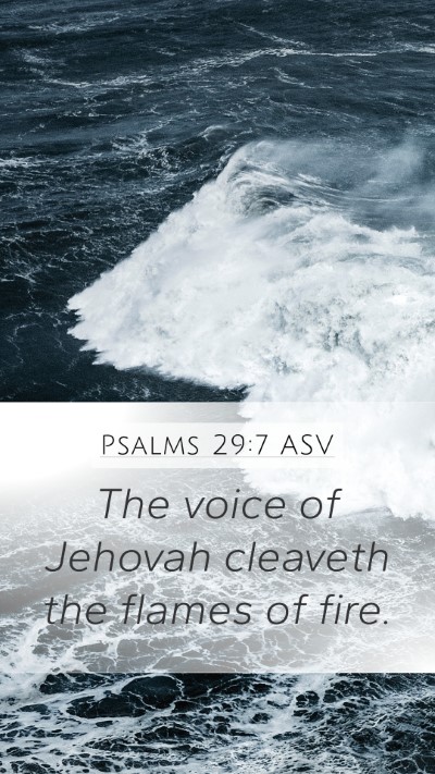 Psalms 29:7 ASV Mobile Phone Wallpaper - The voice of Jehovah cleaveth the flames of - Mobile Bible Verse Wallpaper