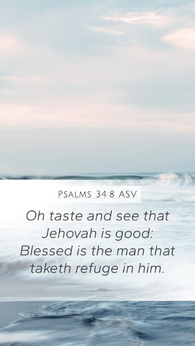 Psalms 34:8 ASV Mobile Phone Wallpaper - Oh taste and see that Jehovah is good: Blessed is - Mobile Bible Verse Wallpaper