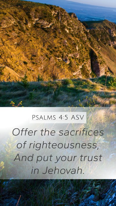 Psalms 4:5 ASV Mobile Phone Wallpaper - Offer the sacrifices of righteousness, And put - Mobile Bible Verse Wallpaper