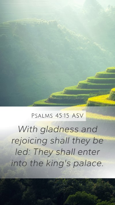 Psalms 45:15 ASV Mobile Phone Wallpaper - With gladness and rejoicing shall they be led: - Mobile Bible Verse Wallpaper