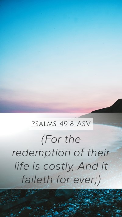Psalms 49:8 ASV Mobile Phone Wallpaper - (For the redemption of their life is costly, And - Mobile Bible Verse Wallpaper