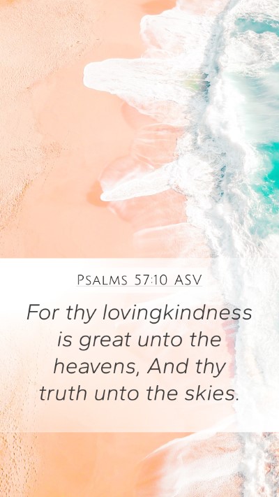Psalms 57:10 ASV Mobile Phone Wallpaper - For thy lovingkindness is great unto the heavens, - Mobile Bible Verse Wallpaper