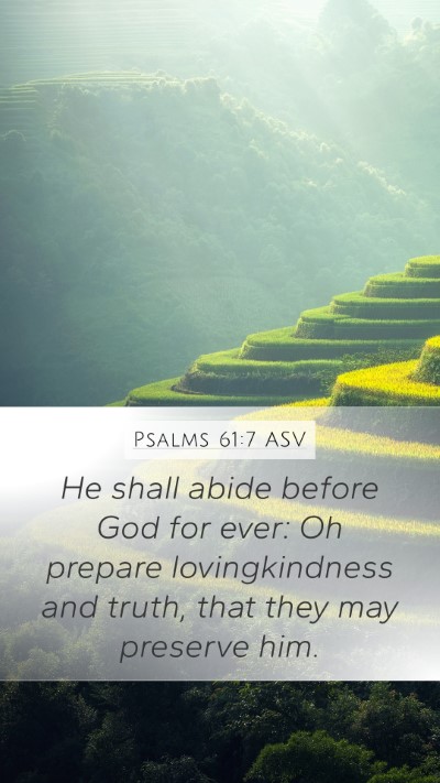 Psalms 61:7 ASV Mobile Phone Wallpaper - He shall abide before God for ever: Oh prepare - Mobile Bible Verse Wallpaper