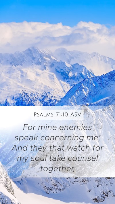 Psalms 71:10 ASV Mobile Phone Wallpaper - For mine enemies speak concerning me; And they - Mobile Bible Verse Wallpaper