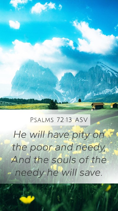 Psalms 72:13 ASV Mobile Phone Wallpaper - He will have pity on the poor and needy, And the - Mobile Bible Verse Wallpaper