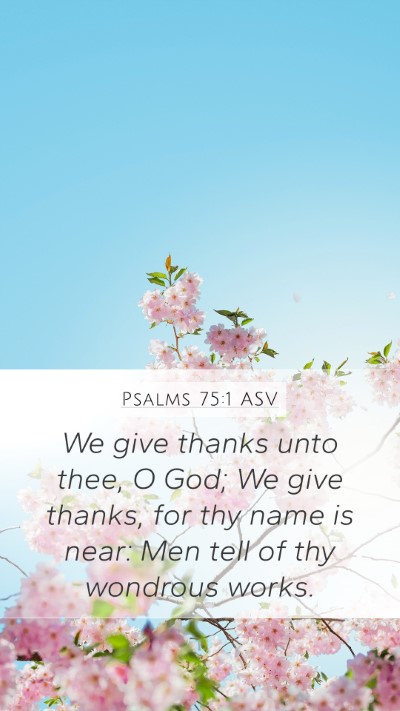 Psalms 75:1 ASV Mobile Phone Wallpaper - We give thanks unto thee, O God; We give thanks, - Mobile Bible Verse Wallpaper