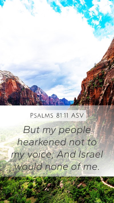 Psalms 81:11 ASV Mobile Phone Wallpaper - But my people hearkened not to my voice; And - Mobile Bible Verse Wallpaper