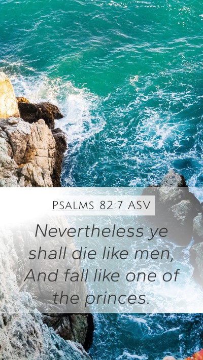 Psalms 82:7 ASV Mobile Phone Wallpaper - Nevertheless ye shall die like men, And fall like - Mobile Bible Verse Wallpaper