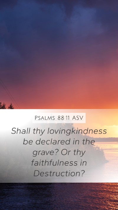 Psalms 88:11 ASV Mobile Phone Wallpaper - Shall thy lovingkindness be declared in the - Mobile Bible Verse Wallpaper