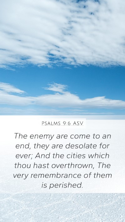 Psalms 9:6 ASV Mobile Phone Wallpaper - The enemy are come to an end, they are desolate - Mobile Bible Verse Wallpaper