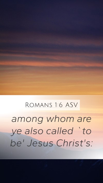 Romans 1:6 ASV Mobile Phone Wallpaper - among whom are ye also called `to be' Jesus - Mobile Bible Verse Wallpaper
