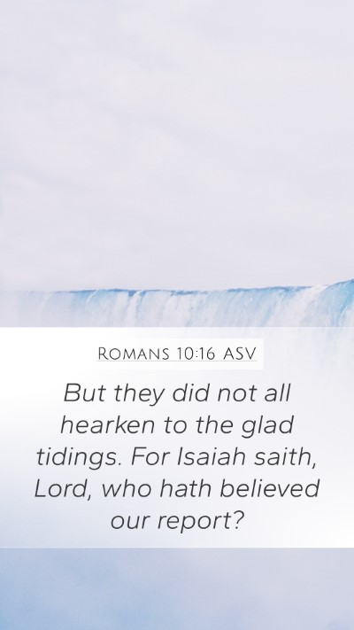 Romans 10:16 ASV Bible Verse Image