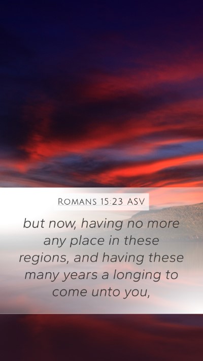 Romans 15:23 ASV Bible Verse Image
