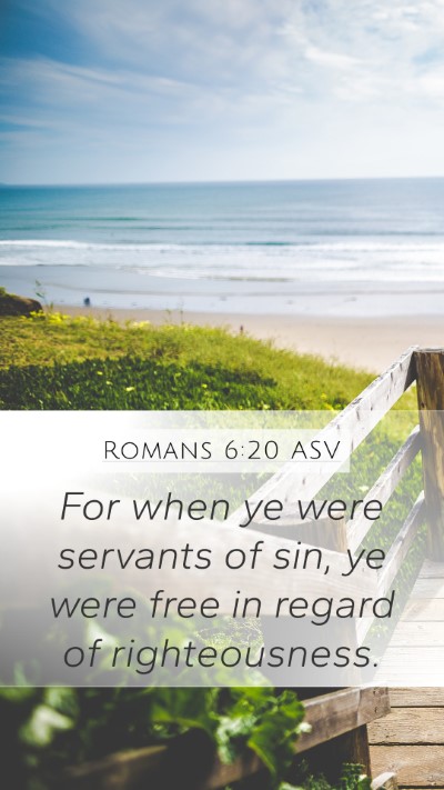 Romans 6:20 ASV Mobile Phone Wallpaper - For when ye were servants of sin, ye were free in - Mobile Bible Verse Wallpaper