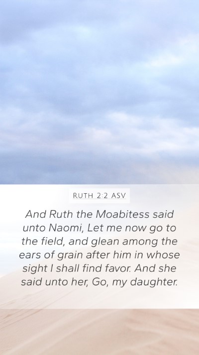 Ruth 2:2 ASV Mobile Phone Wallpaper - And Ruth the Moabitess said unto Naomi, Let me - Mobile Bible Verse Wallpaper
