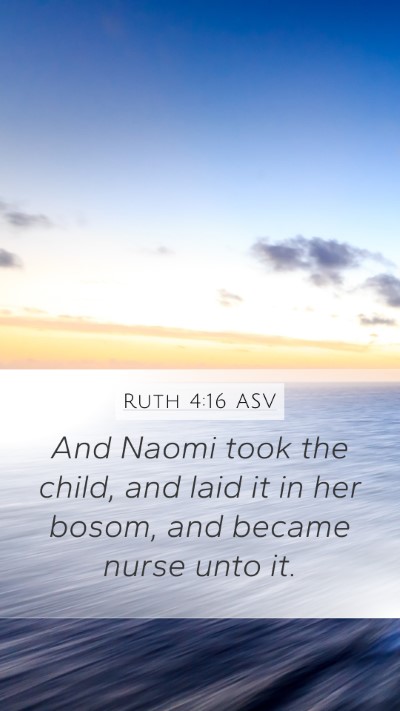 Ruth 4:16 ASV Mobile Phone Wallpaper - And Naomi took the child, and laid it in her - Mobile Bible Verse Wallpaper