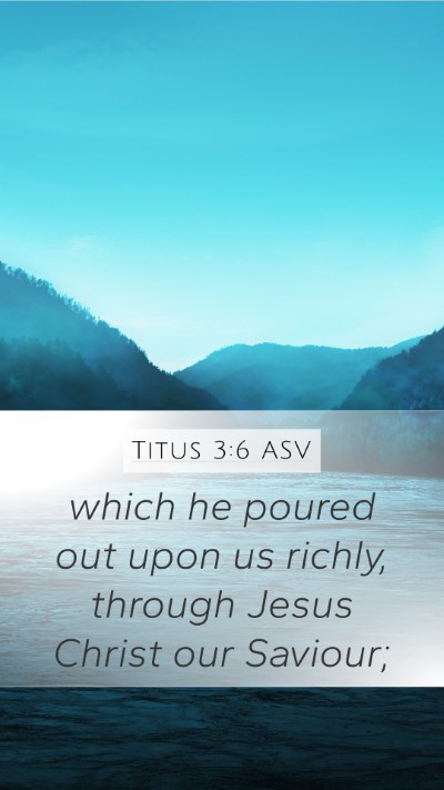 Titus 3:6 ASV Mobile Phone Wallpaper - which he poured out upon us richly, through Jesus - Mobile Bible Verse Wallpaper