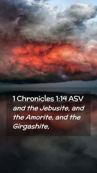 Picture 02 - 1 Chronicles 1:14 ASV Mobile Phone Wallpaper - and the Jebusite, and the Amorite, and the - Mobile Bible Verse Wallpaper