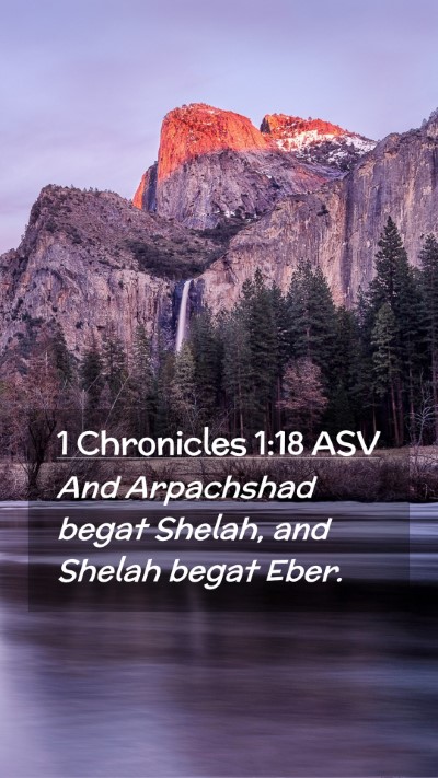 Picture 02 - 1 Chronicles 1:18 ASV Mobile Phone Wallpaper - And Arpachshad begat Shelah, and Shelah begat - Mobile Bible Verse Wallpaper