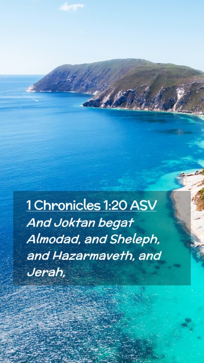 Picture 02 - 1 Chronicles 1:20 ASV Mobile Phone Wallpaper - And Joktan begat Almodad, and Sheleph, and - Mobile Bible Verse Wallpaper