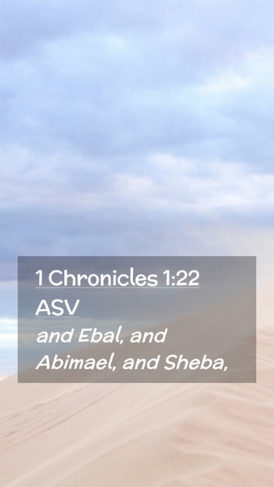 Picture 02 - 1 Chronicles 1:22 ASV Mobile Phone Wallpaper - and Ebal, and Abimael, and - Mobile Bible Verse Wallpaper