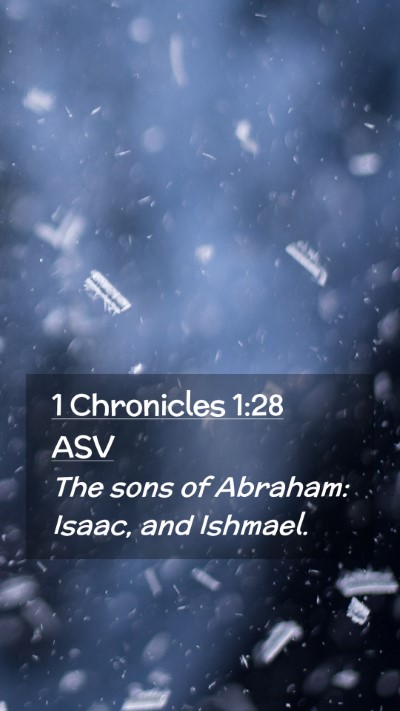 Picture 02 - 1 Chronicles 1:28 ASV Mobile Phone Wallpaper - The sons of Abraham: Isaac, and - Mobile Bible Verse Wallpaper