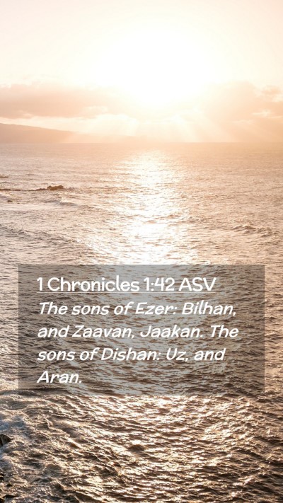 Picture 02 - 1 Chronicles 1:42 ASV Mobile Phone Wallpaper - The sons of Ezer: Bilhan, and Zaavan, Jaakan. The - Mobile Bible Verse Wallpaper