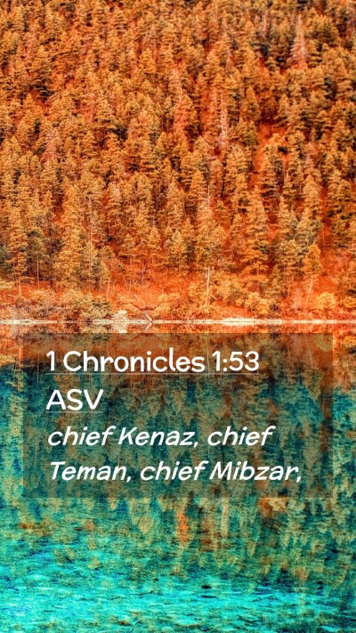 Picture 02 - 1 Chronicles 1:53 ASV Mobile Phone Wallpaper - chief Kenaz, chief Teman, chief - Mobile Bible Verse Wallpaper