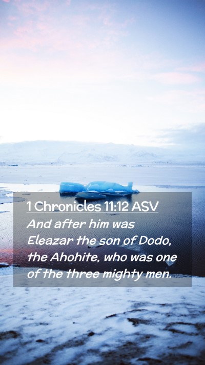 Picture 02 - 1 Chronicles 11:12 ASV Mobile Phone Wallpaper - And after him was Eleazar the son of Dodo, the - Mobile Bible Verse Wallpaper