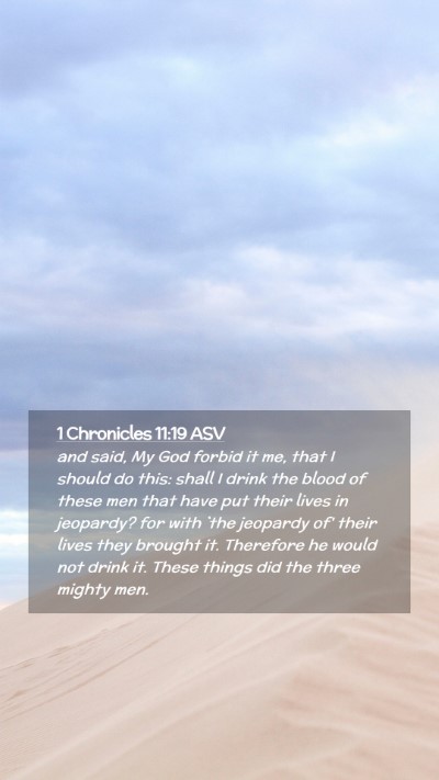 Picture 02 - 1 Chronicles 11:19 ASV Mobile Phone Wallpaper - and said, My God forbid it me, that I should do - Mobile Bible Verse Wallpaper