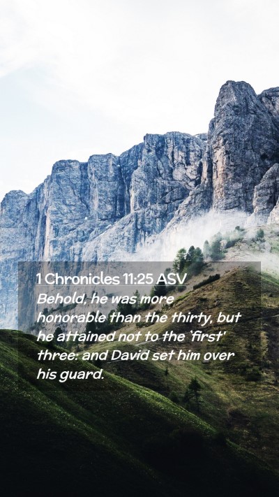 Picture 02 - 1 Chronicles 11:25 ASV Mobile Phone Wallpaper - Behold, he was more honorable than the thirty, - Mobile Bible Verse Wallpaper