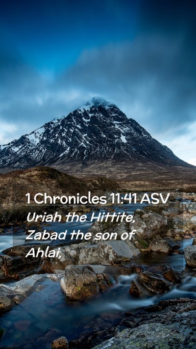 Picture 02 - 1 Chronicles 11:41 ASV Mobile Phone Wallpaper - Uriah the Hittite, Zabad the son of - Mobile Bible Verse Wallpaper