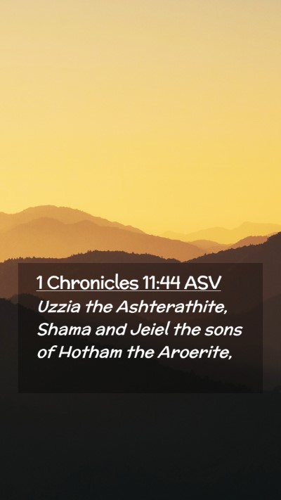 Picture 02 - 1 Chronicles 11:44 ASV Mobile Phone Wallpaper - Uzzia the Ashterathite, Shama and Jeiel the sons - Mobile Bible Verse Wallpaper