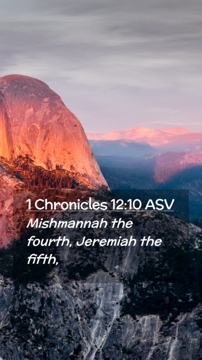 Picture 02 - 1 Chronicles 12:10 ASV Mobile Phone Wallpaper - Mishmannah the fourth, Jeremiah the - Mobile Bible Verse Wallpaper