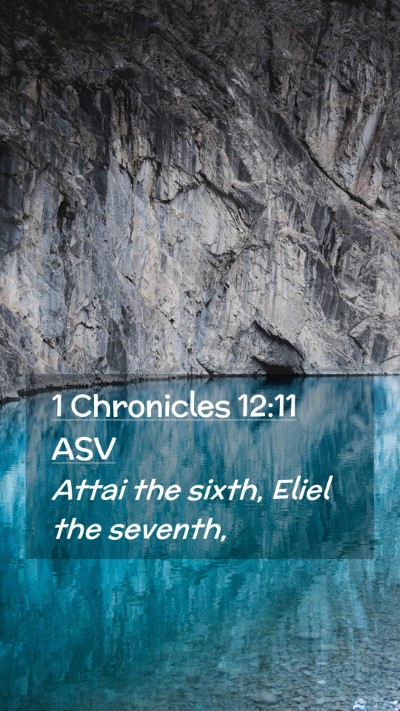 Picture 02 - 1 Chronicles 12:11 ASV Mobile Phone Wallpaper - Attai the sixth, Eliel the - Mobile Bible Verse Wallpaper
