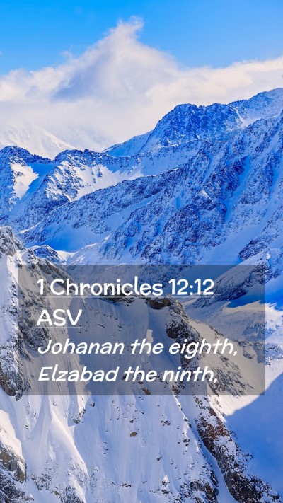 Picture 02 - 1 Chronicles 12:12 ASV Mobile Phone Wallpaper - Johanan the eighth, Elzabad the - Mobile Bible Verse Wallpaper