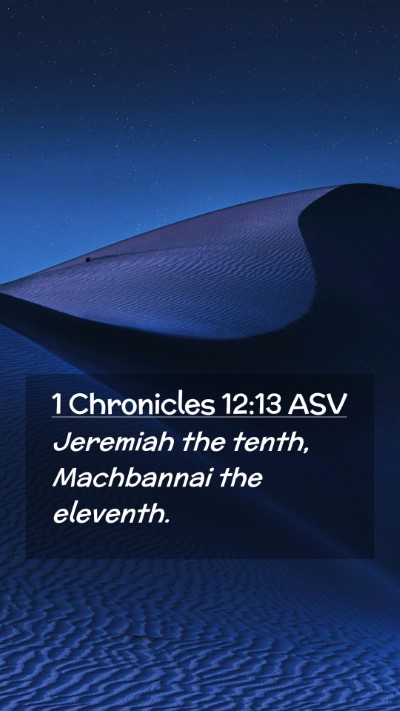 Picture 02 - 1 Chronicles 12:13 ASV Mobile Phone Wallpaper - Jeremiah the tenth, Machbannai the - Mobile Bible Verse Wallpaper