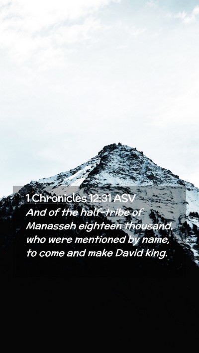 Picture 02 - 1 Chronicles 12:31 ASV Mobile Phone Wallpaper - And of the half-tribe of Manasseh eighteen - Mobile Bible Verse Wallpaper
