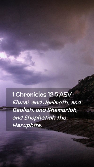 Picture 02 - 1 Chronicles 12:5 ASV Mobile Phone Wallpaper - Eluzai, and Jerimoth, and Bealiah, and Shemariah, - Mobile Bible Verse Wallpaper
