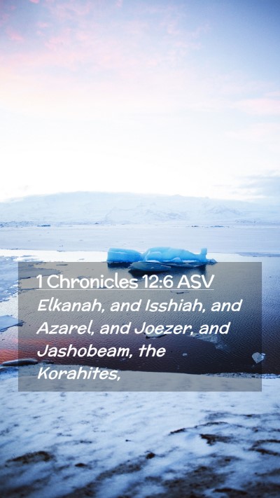 Picture 02 - 1 Chronicles 12:6 ASV Mobile Phone Wallpaper - Elkanah, and Isshiah, and Azarel, and Joezer, and - Mobile Bible Verse Wallpaper