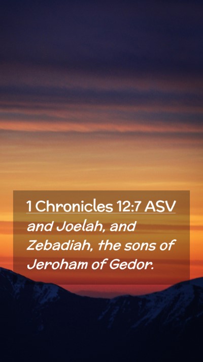 Picture 02 - 1 Chronicles 12:7 ASV Mobile Phone Wallpaper - and Joelah, and Zebadiah, the sons of Jeroham of - Mobile Bible Verse Wallpaper
