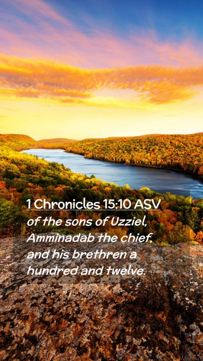 Picture 02 - 1 Chronicles 15:10 ASV Mobile Phone Wallpaper - of the sons of Uzziel, Amminadab the chief, and - Mobile Bible Verse Wallpaper