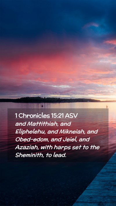 Picture 02 - 1 Chronicles 15:21 ASV Mobile Phone Wallpaper - and Mattithiah, and Eliphelehu, and Mikneiah, and - Mobile Bible Verse Wallpaper