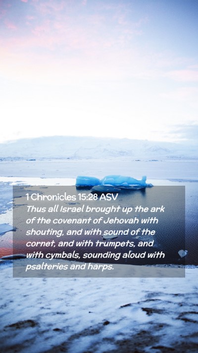 Picture 02 - 1 Chronicles 15:28 ASV Mobile Phone Wallpaper - Thus all Israel brought up the ark of the - Mobile Bible Verse Wallpaper