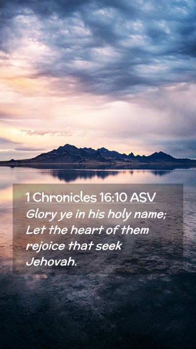 Picture 02 - 1 Chronicles 16:10 ASV Mobile Phone Wallpaper - Glory ye in his holy name; Let the heart of them - Mobile Bible Verse Wallpaper