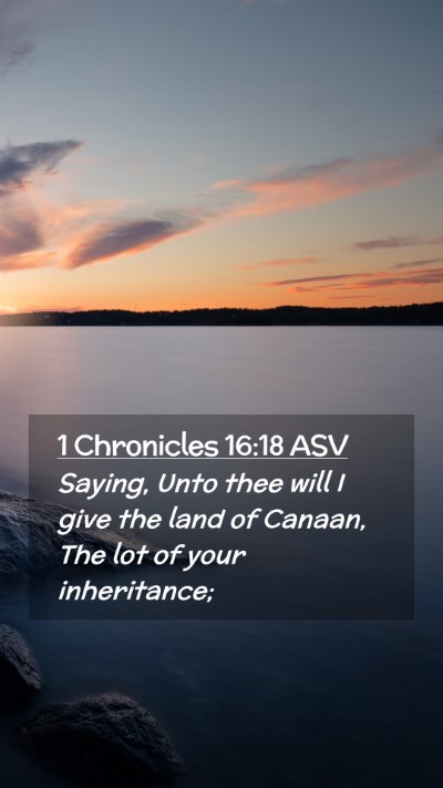 Picture 02 - 1 Chronicles 16:18 ASV Mobile Phone Wallpaper - Saying, Unto thee will I give the land of Canaan, - Mobile Bible Verse Wallpaper