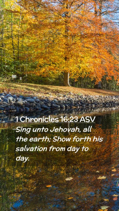Picture 02 - 1 Chronicles 16:23 ASV Mobile Phone Wallpaper - Sing unto Jehovah, all the earth; Show forth his - Mobile Bible Verse Wallpaper