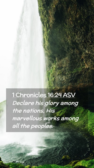 Picture 02 - 1 Chronicles 16:24 ASV Mobile Phone Wallpaper - Declare his glory among the nations, His - Mobile Bible Verse Wallpaper